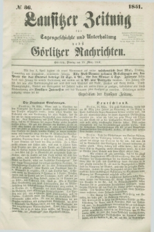 Lausitzer Zeitung : für Tagesgeschichte und Unterhaltung nebst Görlitzer Nachrichten. 1851, № 36 (25 März) + dod.