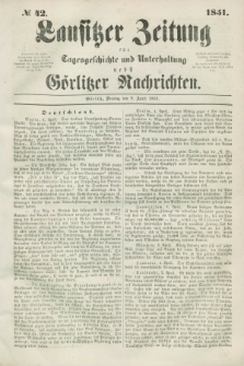 Lausitzer Zeitung : für Tagesgeschichte und Unterhaltung nebst Görlitzer Nachrichten. 1851, № 42 (8 April)