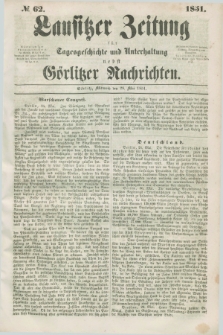 Lausitzer Zeitung : für Tagesgeschichte und Unterhaltung nebst Görlitzer Nachrichten. 1851, № 62 (28 Mai) + dod.