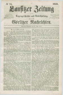 Lausitzer Zeitung : für Tagesgeschichte und Unterhaltung nebst Görlitzer Nachrichten. 1851, № 71 (21 Juni)