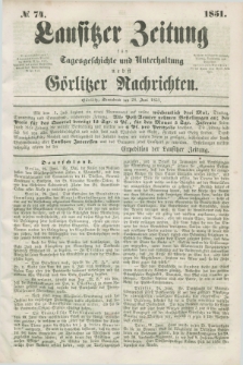 Lausitzer Zeitung : für Tagesgeschichte und Unterhaltung nebst Görlitzer Nachrichten. 1851, № 74 (28 Juni)