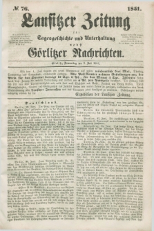 Lausitzer Zeitung : für Tagesgeschichte und Unterhaltung nebst Görlitzer Nachrichten. 1851, № 76 (3 Juli)