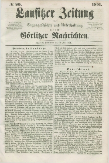 Lausitzer Zeitung : für Tagesgeschichte und Unterhaltung nebst Görlitzer Nachrichten. 1851, № 80 (12 Juli)