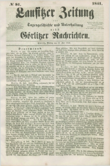Lausitzer Zeitung : für Tagesgeschichte und Unterhaltung nebst Görlitzer Nachrichten. 1851, № 81 (15 Juli)