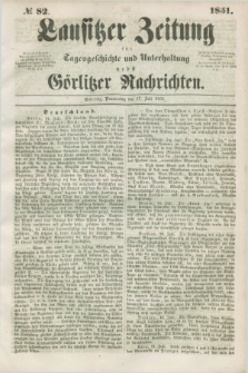 Lausitzer Zeitung : für Tagesgeschichte und Unterhaltung nebst Görlitzer Nachrichten. 1851, № 82 (17 Juli)
