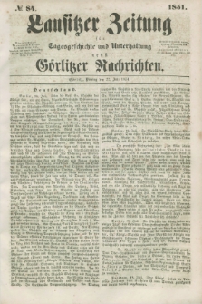 Lausitzer Zeitung : für Tagesgeschichte und Unterhaltung nebst Görlitzer Nachrichten. 1851, № 84 (22 Juli) + dod.