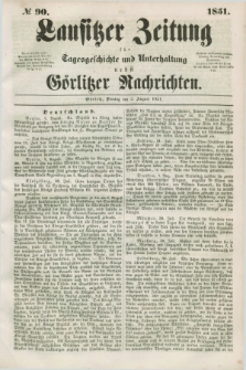 Lausitzer Zeitung : für Tagesgeschichte und Unterhaltung nebst Görlitzer Nachrichten. 1851, № 90 (5 August)