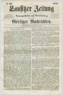Lausitzer Zeitung : für Tagesgeschichte und Unterhaltung nebst Görlitzer Nachrichten. 1851, № 96 (19 August)