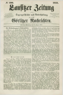 Lausitzer Zeitung : für Tagesgeschichte und Unterhaltung nebst Görlitzer Nachrichten. 1851, № 100 (28 August)