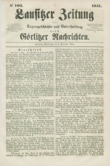 Lausitzer Zeitung : für Tagesgeschichte und Unterhaltung nebst Görlitzer Nachrichten. 1851, № 103 (4 September) + dod.