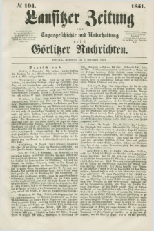 Lausitzer Zeitung : für Tagesgeschichte und Unterhaltung nebst Görlitzer Nachrichten. 1851, № 104 (6 September)