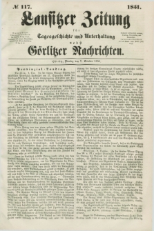 Lausitzer Zeitung : für Tagesgeschichte und Unterhaltung nebst Görlitzer Nachrichten. 1851, № 117 (7 October) + dod.