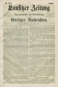 Lausitzer Zeitung : für Tagesgeschichte und Unterhaltung nebst Görlitzer Nachrichten. 1851, № 127 (30 October)