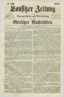 Lausitzer Zeitung : für Tagesgeschichte und Unterhaltung nebst Görlitzer Nachrichten. 1851, № 134 (15 November)