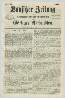 Lausitzer Zeitung : für Tagesgeschichte und Unterhaltung nebst Görlitzer Nachrichten. 1851, № 141 (2 December)