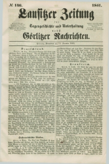 Lausitzer Zeitung : für Tagesgeschichte und Unterhaltung nebst Görlitzer Nachrichten. 1851, № 146 (13 December)