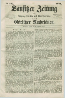 Lausitzer Zeitung : für Tagesgeschichte und Unterhaltung nebst Görlitzer Nachrichten. 1851, № 147 (16 December) + dod.
