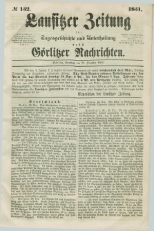 Lausitzer Zeitung : für Tagesgeschichte und Unterhaltung nebst Görlitzer Nachrichten. 1851, № 152 (28 December)