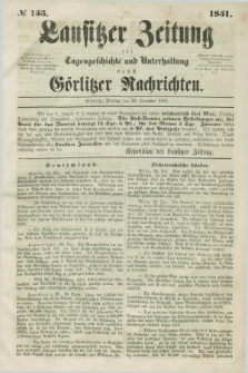 Lausitzer Zeitung : für Tagesgeschichte und Unterhaltung nebst Görlitzer Nachrichten. 1851, № 153 (30 December)