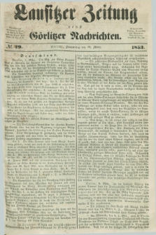 Lausitzer Zeitung nebst Görlitzer Nachrichten. 1853, № 29 (10 März)