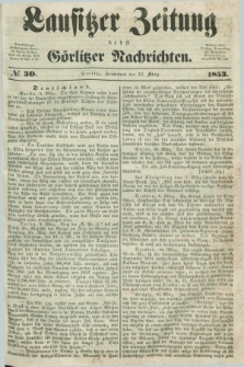 Lausitzer Zeitung nebst Görlitzer Nachrichten. 1853, № 30 (12 März)
