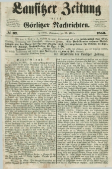 Lausitzer Zeitung nebst Görlitzer Nachrichten. 1853, № 37 (31 März)