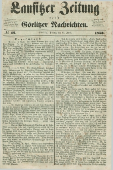 Lausitzer Zeitung nebst Görlitzer Nachrichten. 1853, № 42 (12 April)