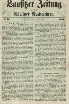 Lausitzer Zeitung nebst Görlitzer Nachrichten. 1853, № 45 (19 April)