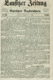Lausitzer Zeitung nebst Görlitzer Nachrichten. 1853, № 53 (7 Mai)