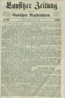 Lausitzer Zeitung nebst Görlitzer Nachrichten. 1853, № 62 (31 Mai)