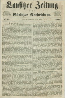 Lausitzer Zeitung nebst Görlitzer Nachrichten. 1853, № 64 (4 Juni)