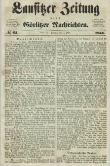 Lausitzer Zeitung nebst Görlitzer Nachrichten. 1853, № 65 (7 Juni)