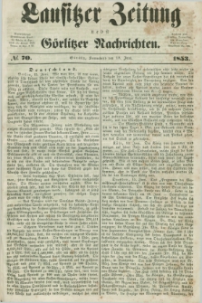Lausitzer Zeitung nebst Görlitzer Nachrichten. 1853, № 70 (18 Juni)