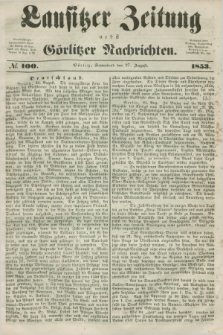 Lausitzer Zeitung nebst Görlitzer Nachrichten. 1853, № 100 (27 August)