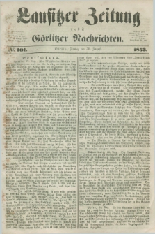 Lausitzer Zeitung nebst Görlitzer Nachrichten. 1853, № 101 (30 August)