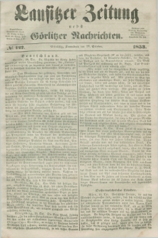 Lausitzer Zeitung nebst Görlitzer Nachrichten. 1853, № 127 (29 October)