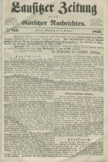 Lausitzer Zeitung nebst Görlitzer Nachrichten. 1853, № 150 (22 December)