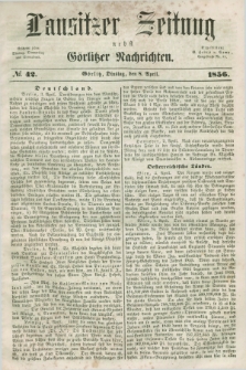 Lausitzer Zeitung nebst Görlitzer Nachrichten. 1856, № 42 (8 April)