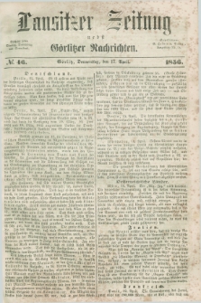 Lausitzer Zeitung nebst Görlitzer Nachrichten. 1856, № 46 (17 April)