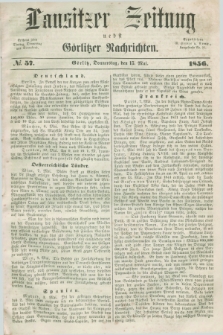 Lausitzer Zeitung nebst Görlitzer Nachrichten. 1856, № 57 (15 Mai)