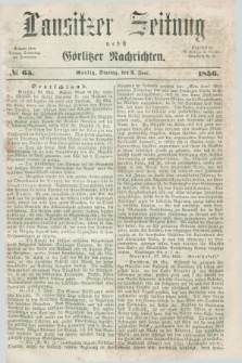 Lausitzer Zeitung nebst Görlitzer Nachrichten. 1856, № 65 (3 Juni)