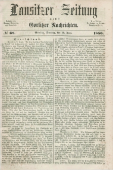 Lausitzer Zeitung nebst Görlitzer Nachrichten. 1856, № 68 (10 Juni)