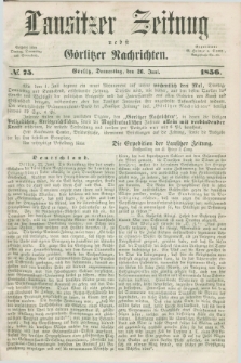 Lausitzer Zeitung nebst Görlitzer Nachrichten. 1856, № 75 (26 Juni)