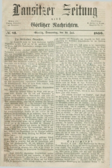 Lausitzer Zeitung nebst Görlitzer Nachrichten. 1856, № 81 (10 Juli)
