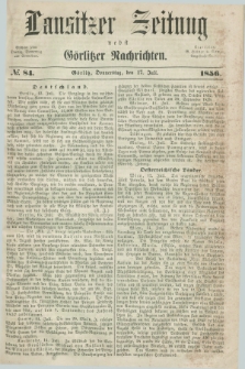 Lausitzer Zeitung nebst Görlitzer Nachrichten. 1856, № 84 (17 Juli)