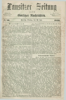 Lausitzer Zeitung nebst Görlitzer Nachrichten. 1856, № 86 (22 Juli)