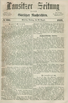 Lausitzer Zeitung nebst Görlitzer Nachrichten. 1856, № 101 (26 August)