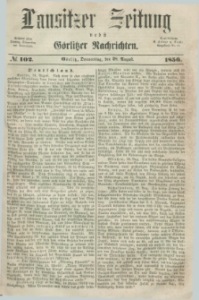 Lausitzer Zeitung nebst Görlitzer Nachrichten. 1856, № 102 (28 August)