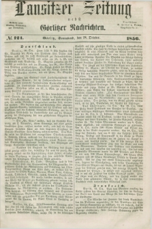 Lausitzer Zeitung nebst Görlitzer Nachrichten. 1856, № 124 (18 October)