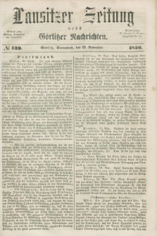 Lausitzer Zeitung nebst Görlitzer Nachrichten. 1856, № 139 (22 November)